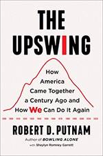 The Upswing: How America Came Together a Century Ago and How We Can Do It Again