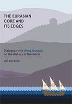 The Eurasian Core and Its Edges: Dialogues with Wang Gungwu on the History of the World
