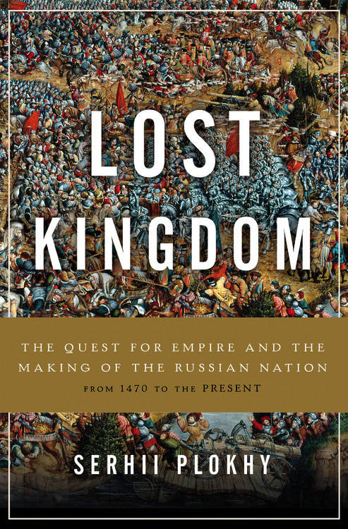 The Lost Kingdom: The Quest for Empire and the Making of the Russian Nation