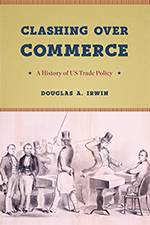 Clashing Over Commerce: A History of US Trade Policy 