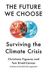 The Future We Choose: Surviving the Climate Crisis