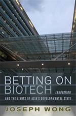 Betting on Biotech: Innovation and the Limits of Asia’s Developmental State